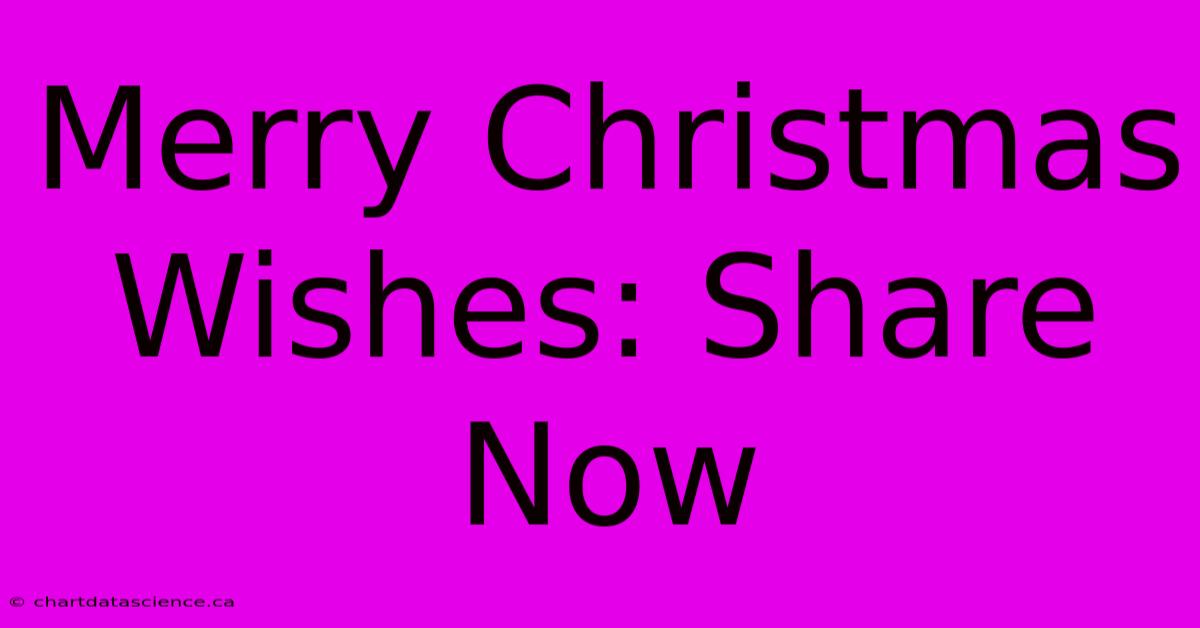 Merry Christmas Wishes: Share Now