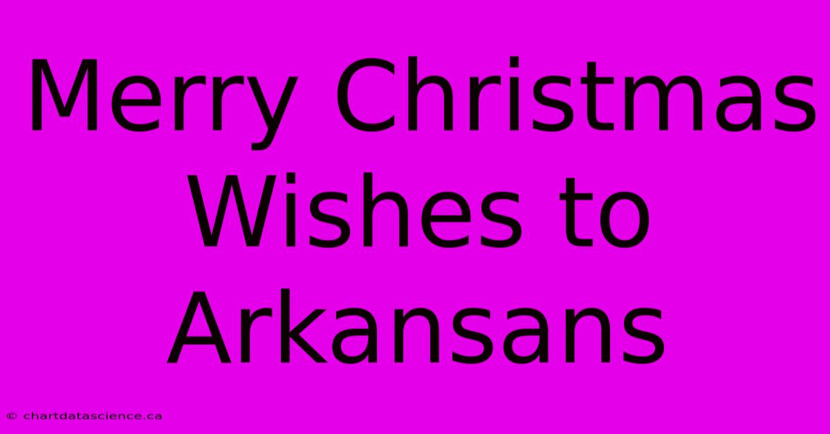 Merry Christmas Wishes To Arkansans