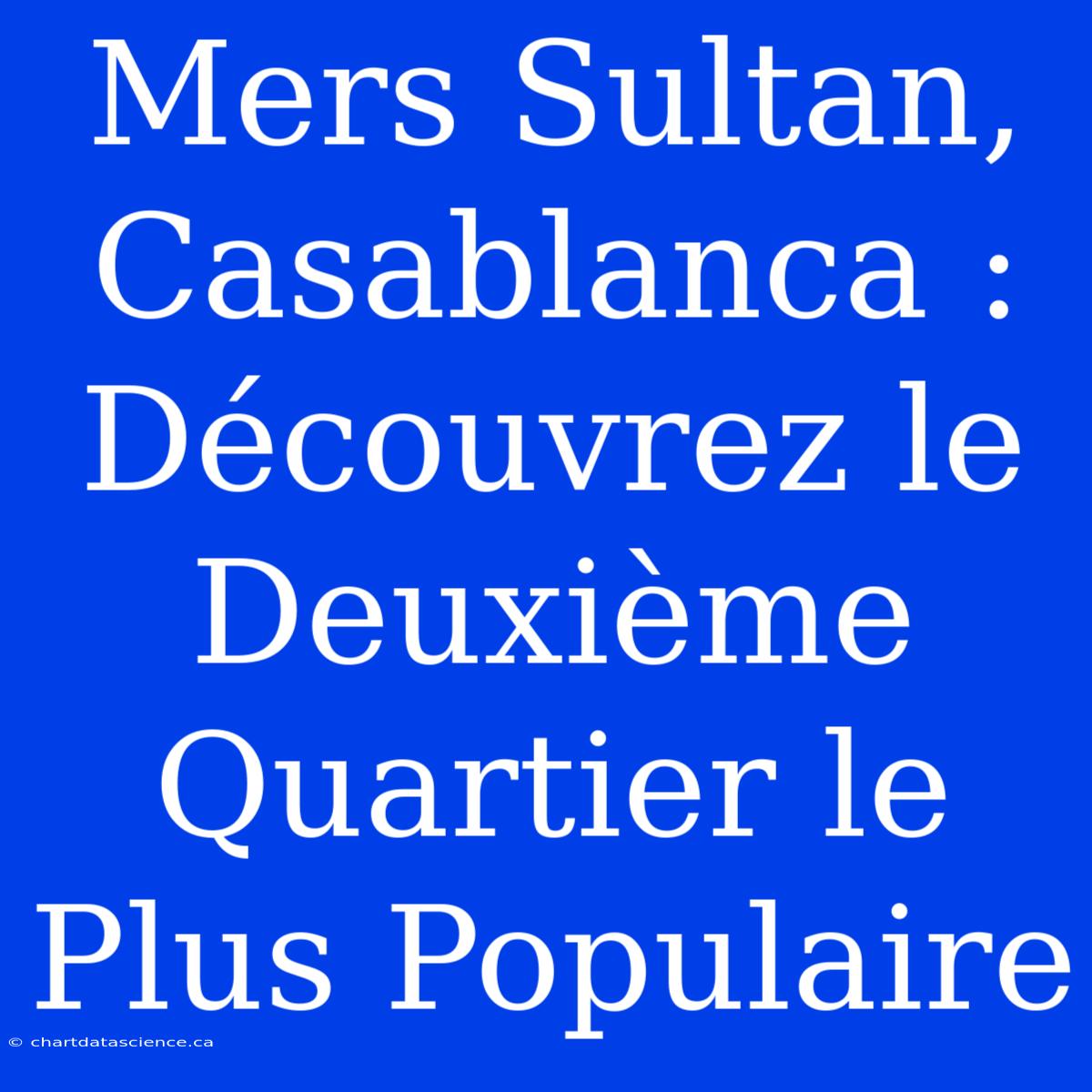 Mers Sultan, Casablanca : Découvrez Le Deuxième Quartier Le Plus Populaire