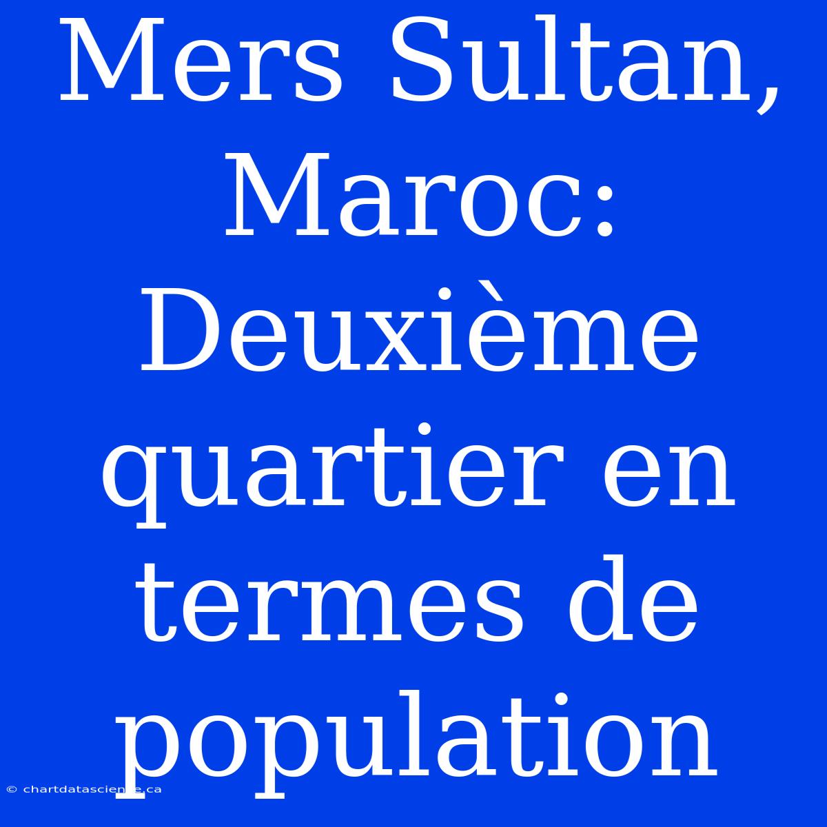 Mers Sultan, Maroc: Deuxième Quartier En Termes De Population