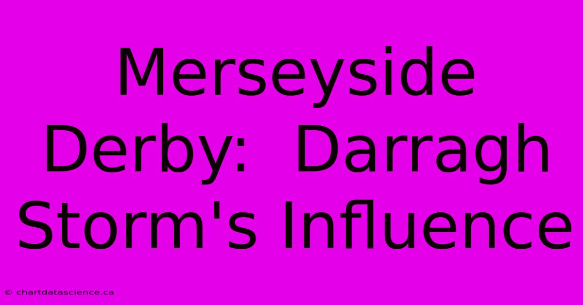 Merseyside Derby:  Darragh Storm's Influence