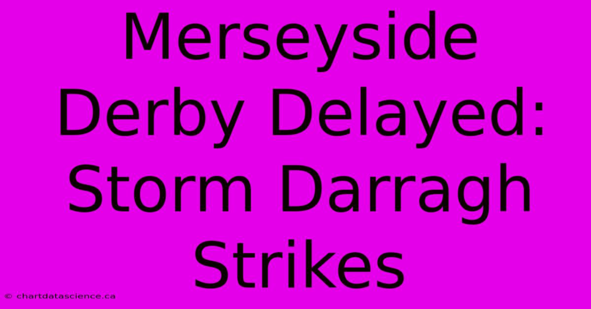 Merseyside Derby Delayed: Storm Darragh Strikes