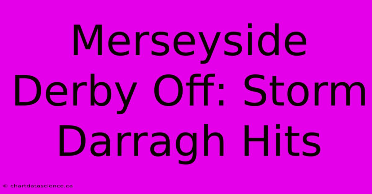 Merseyside Derby Off: Storm Darragh Hits