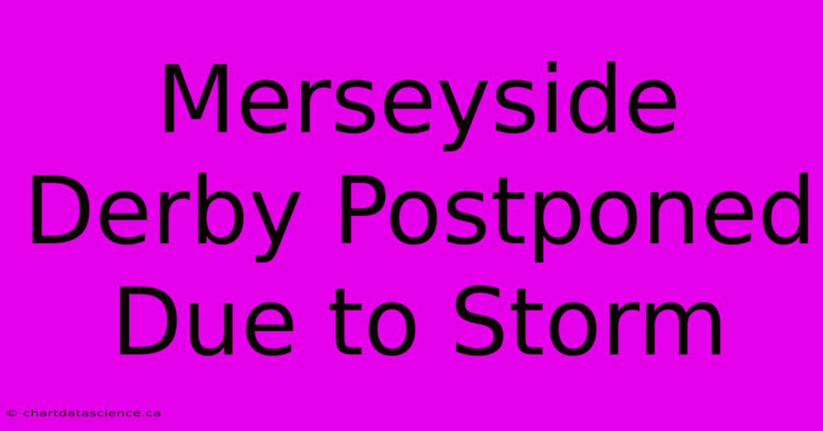 Merseyside Derby Postponed Due To Storm