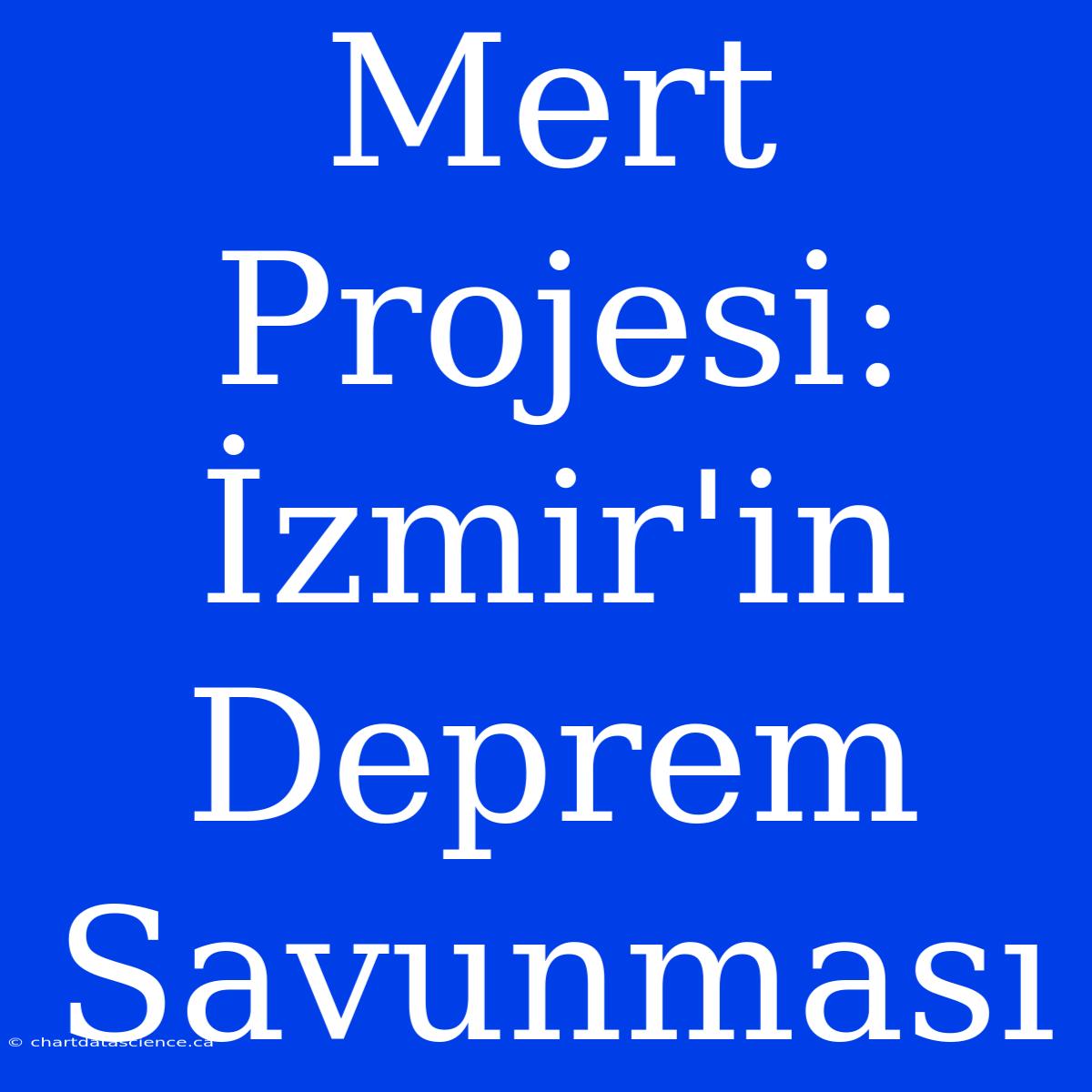 Mert Projesi: İzmir'in Deprem Savunması