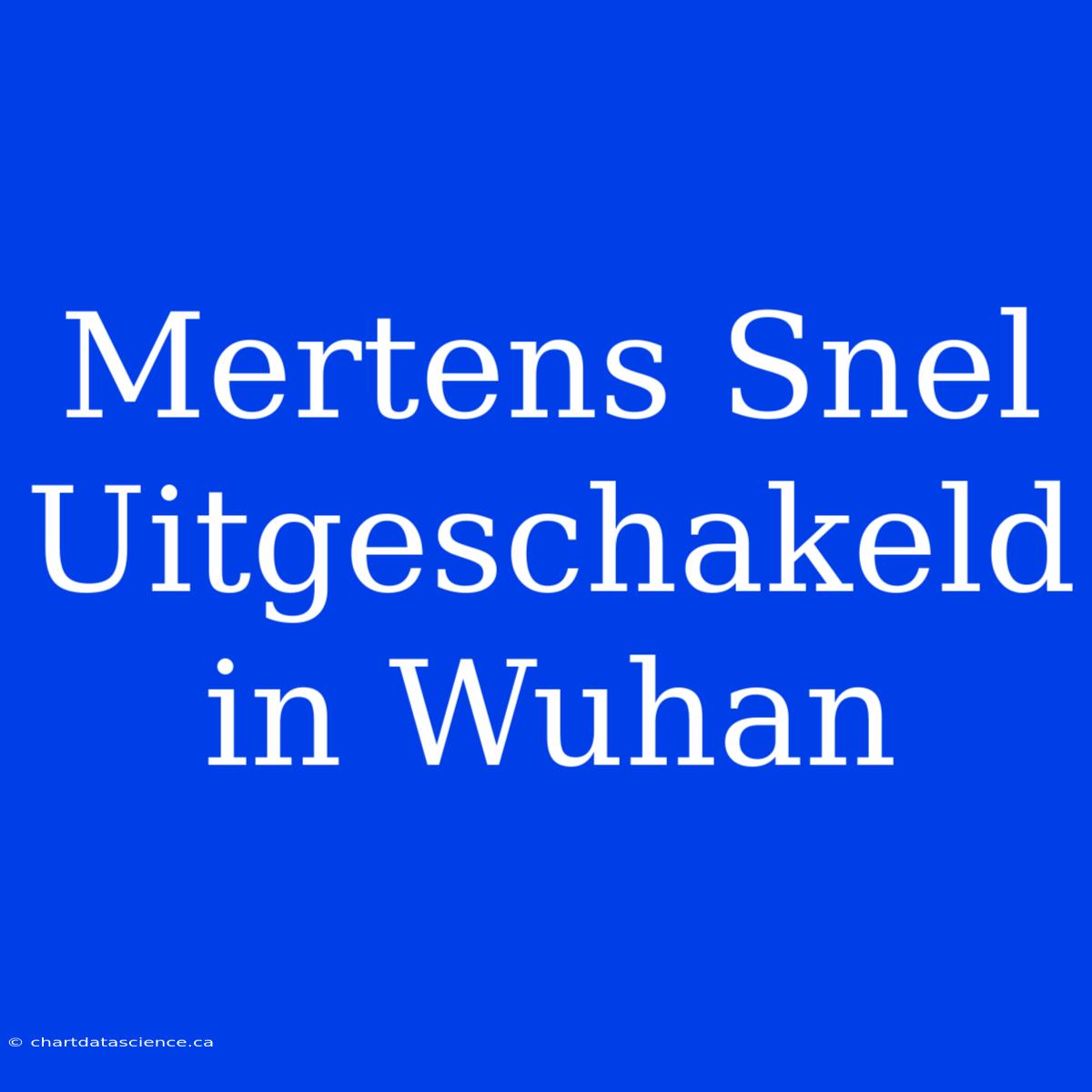 Mertens Snel Uitgeschakeld In Wuhan