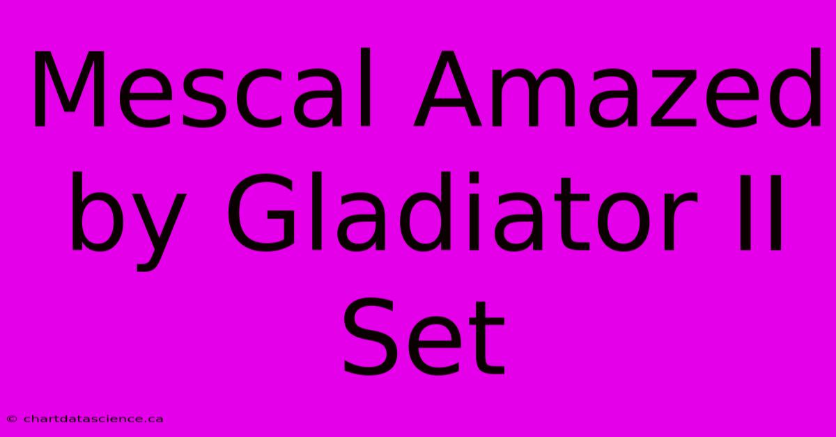 Mescal Amazed By Gladiator II Set