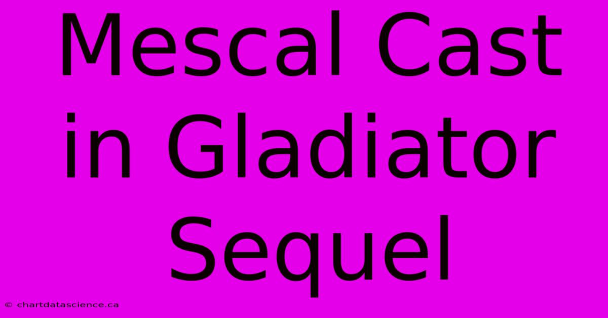 Mescal Cast In Gladiator Sequel