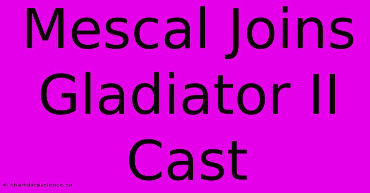 Mescal Joins Gladiator II Cast