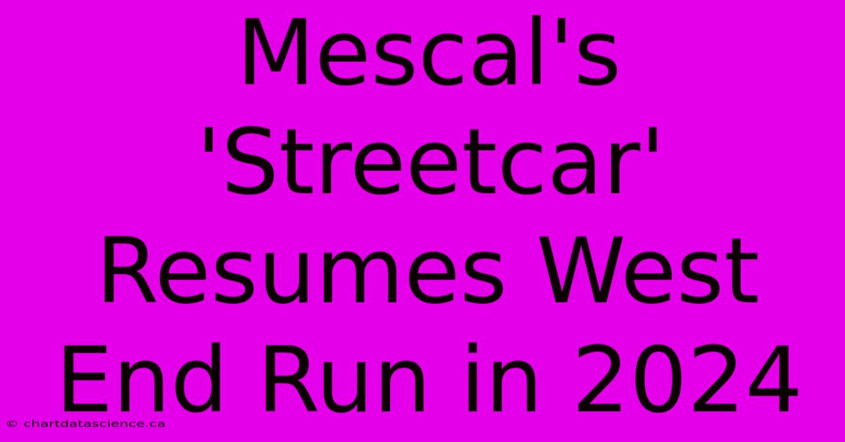 Mescal's 'Streetcar' Resumes West End Run In 2024