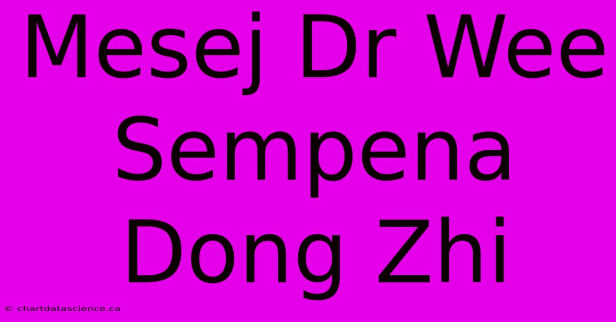 Mesej Dr Wee Sempena Dong Zhi