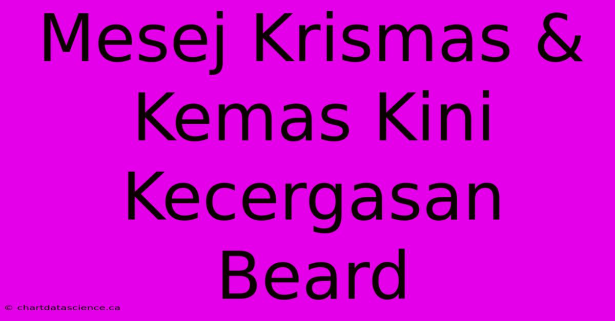 Mesej Krismas & Kemas Kini Kecergasan Beard