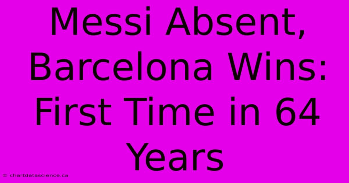 Messi Absent, Barcelona Wins: First Time In 64 Years