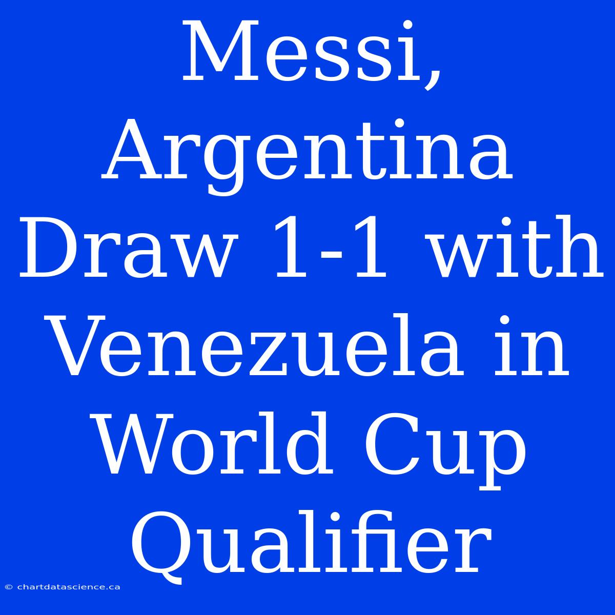 Messi, Argentina Draw 1-1 With Venezuela In World Cup Qualifier