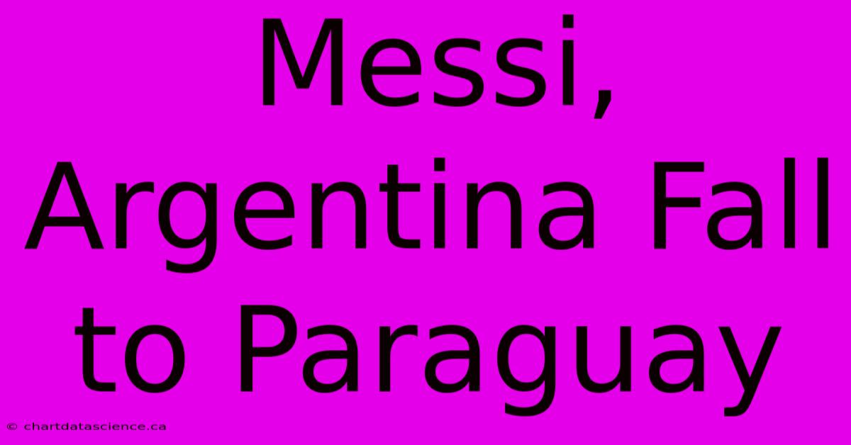 Messi, Argentina Fall To Paraguay