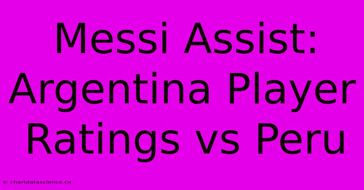 Messi Assist: Argentina Player Ratings Vs Peru