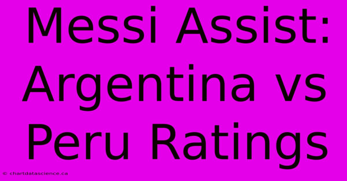 Messi Assist: Argentina Vs Peru Ratings