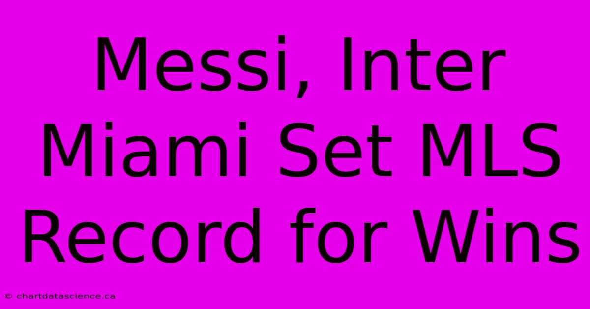 Messi, Inter Miami Set MLS Record For Wins