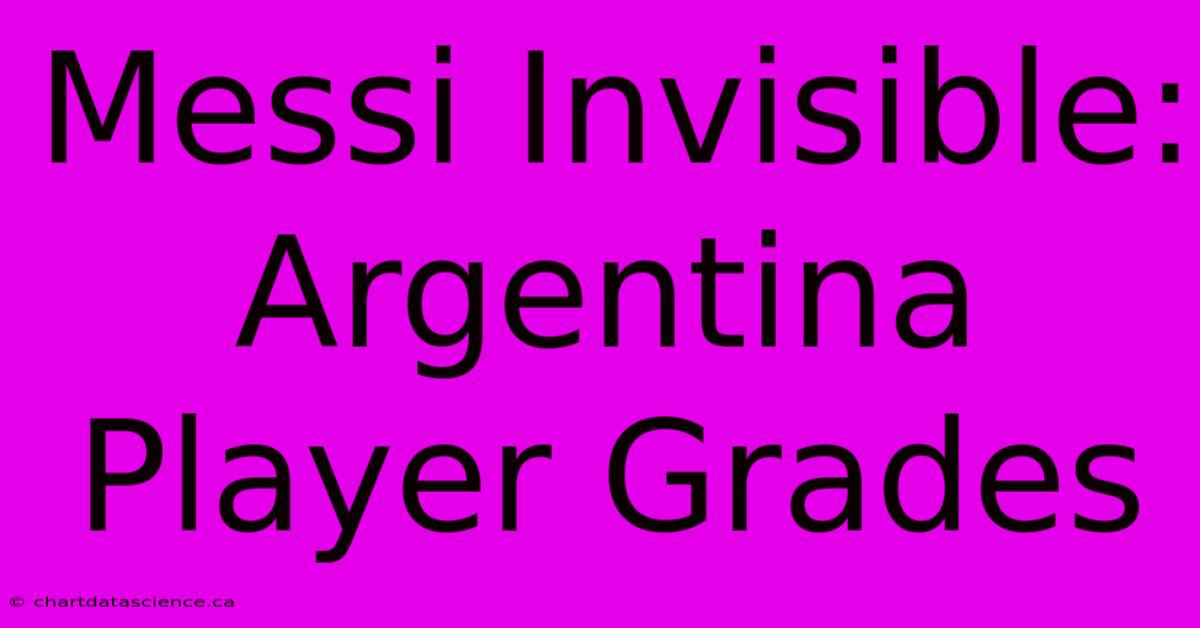 Messi Invisible: Argentina Player Grades 