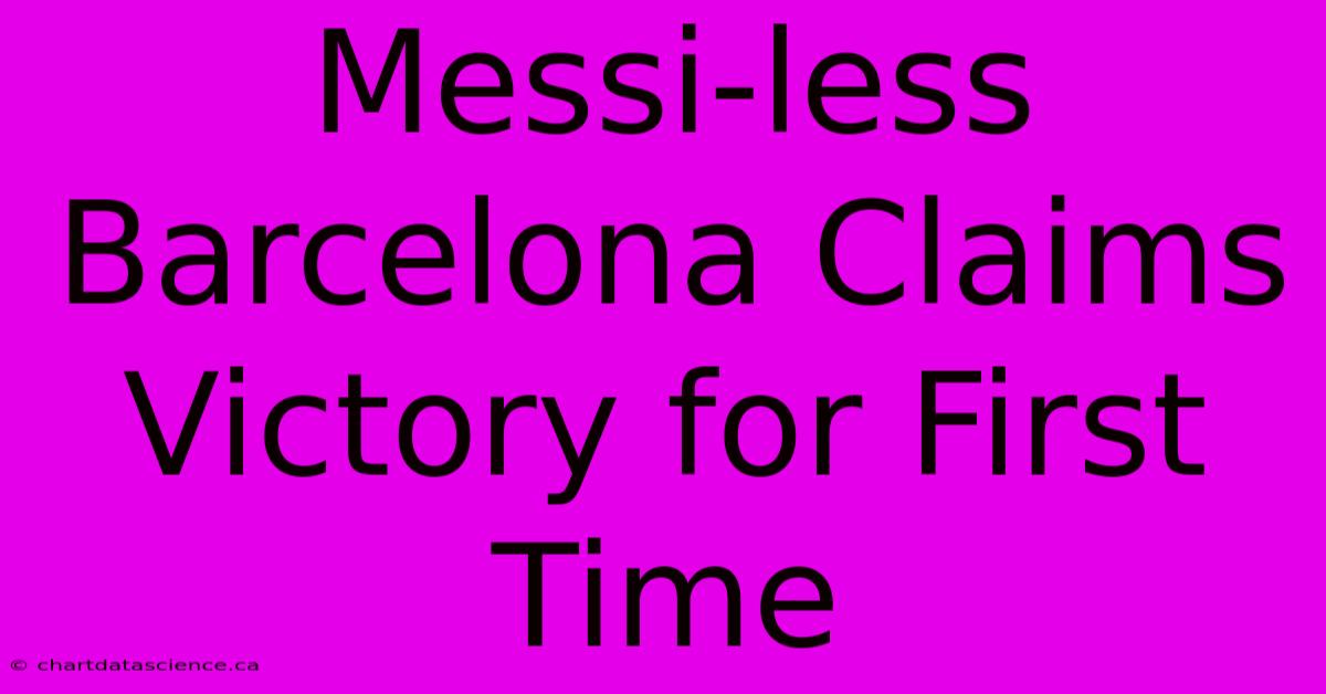 Messi-less Barcelona Claims Victory For First Time