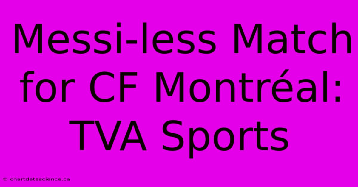 Messi-less Match For CF Montréal: TVA Sports