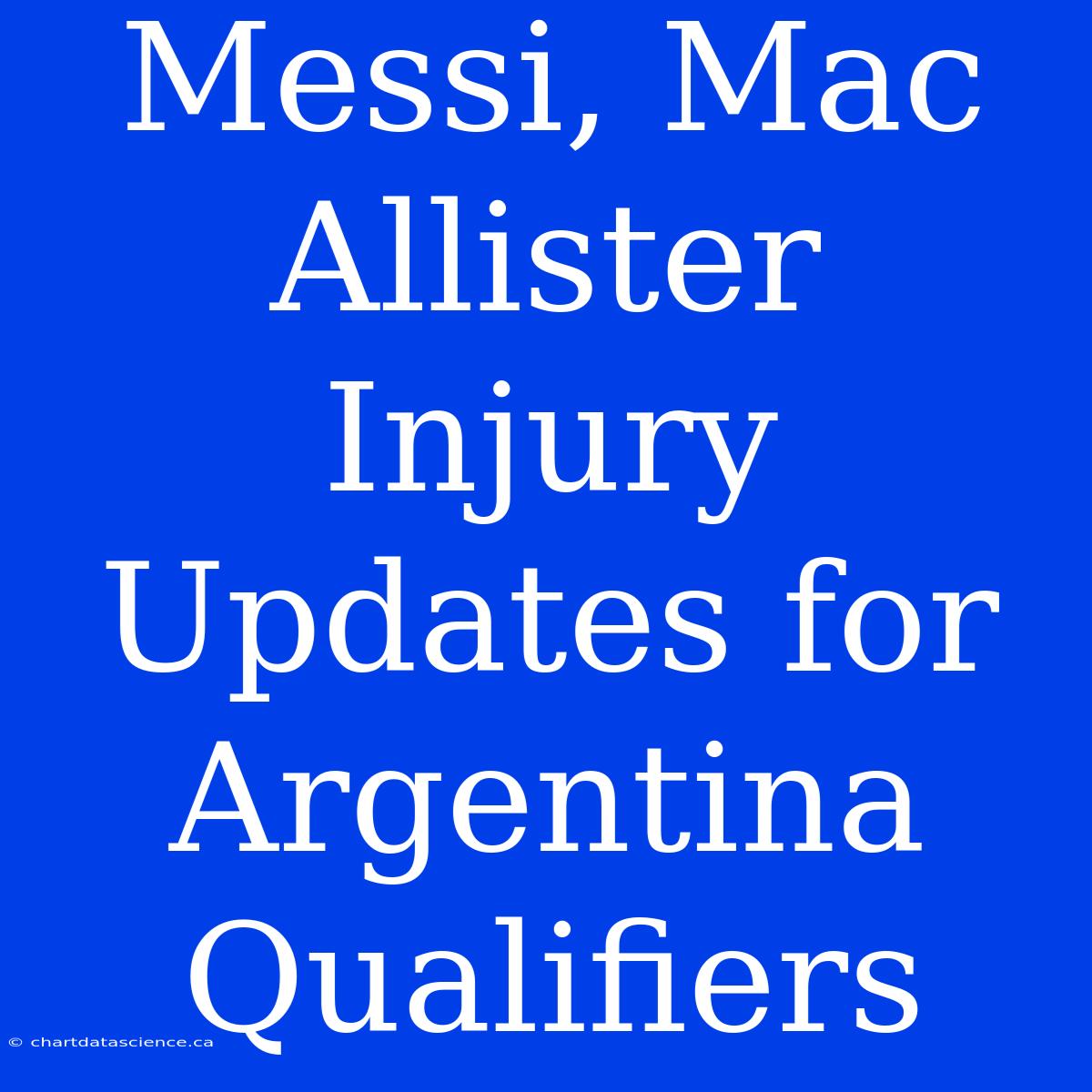 Messi, Mac Allister Injury Updates For Argentina Qualifiers