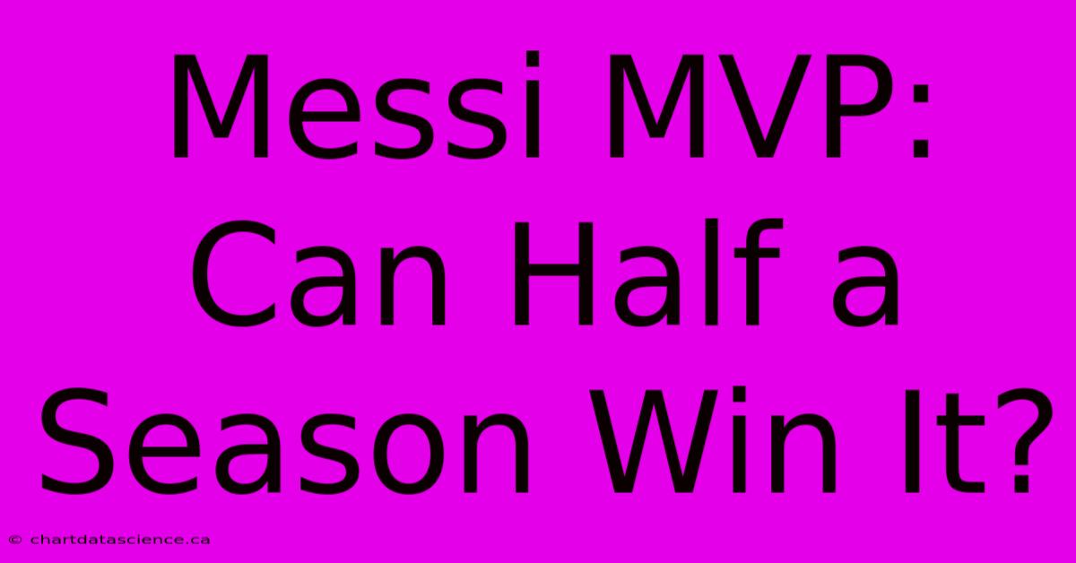 Messi MVP: Can Half A Season Win It?