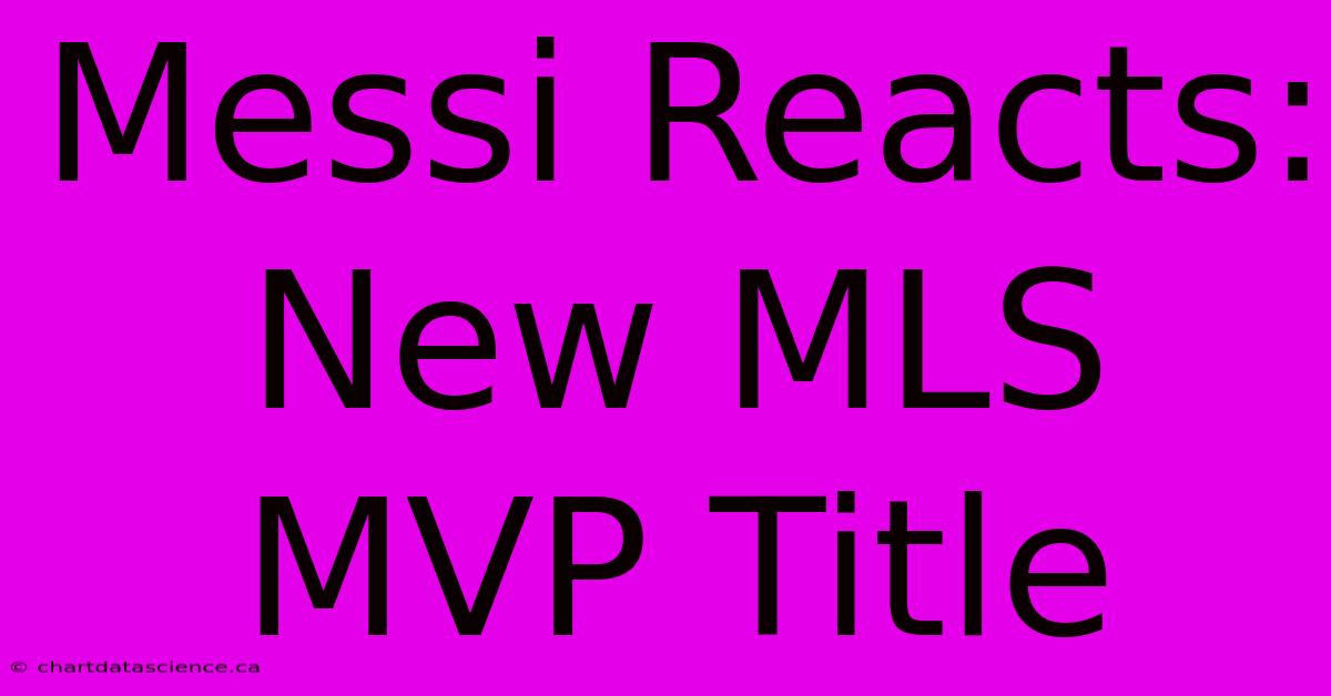 Messi Reacts: New MLS MVP Title