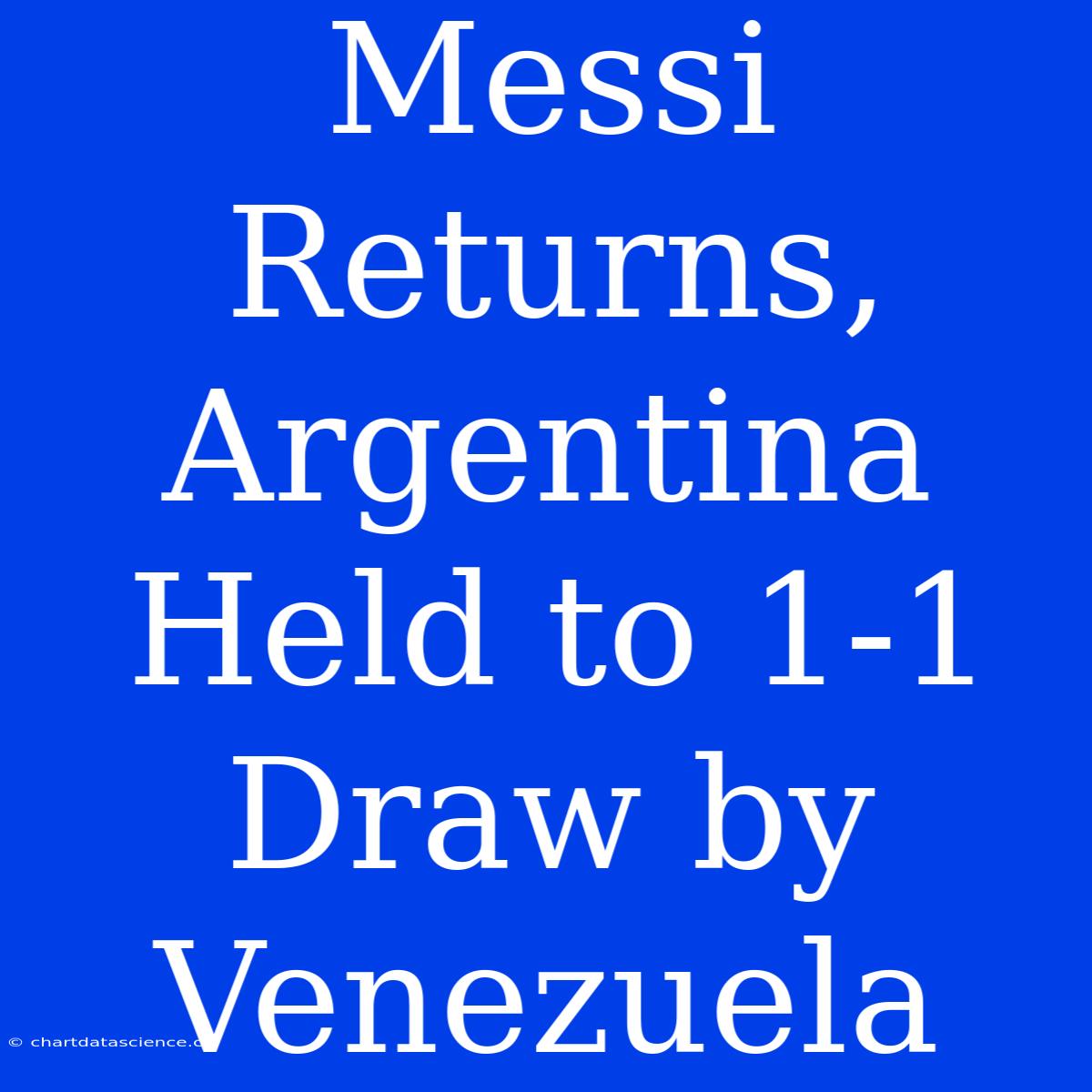 Messi Returns, Argentina Held To 1-1 Draw By Venezuela