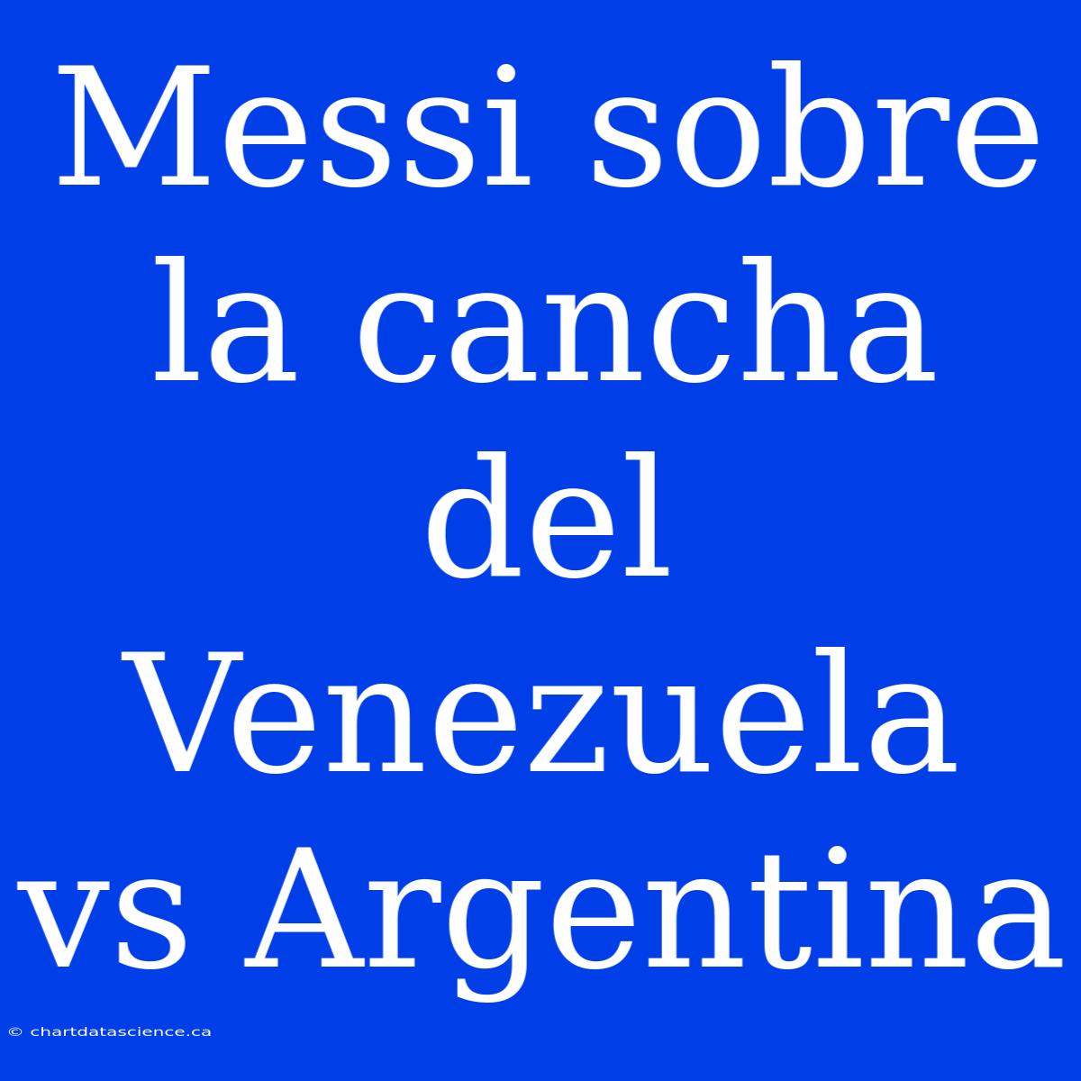 Messi Sobre La Cancha Del Venezuela Vs Argentina