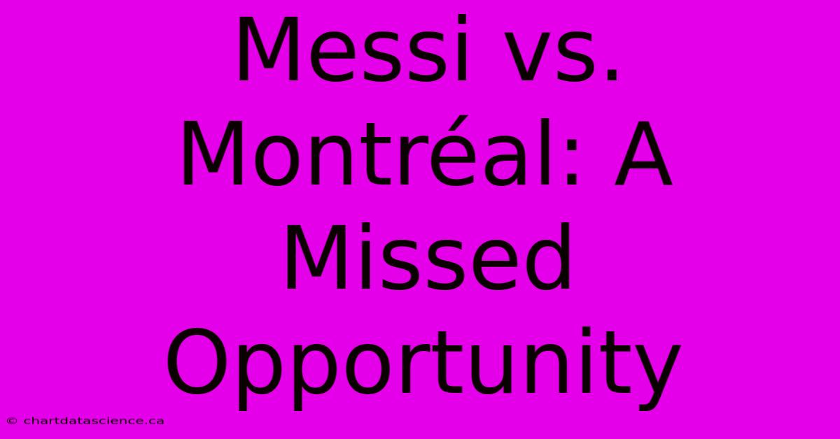 Messi Vs. Montréal: A Missed Opportunity 