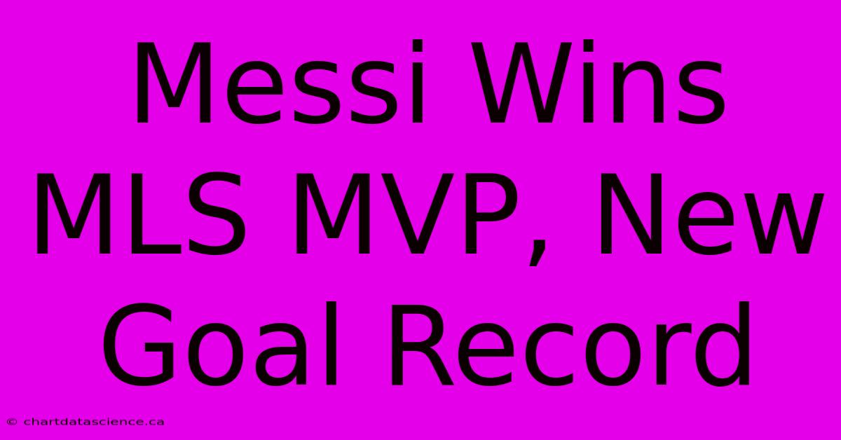 Messi Wins MLS MVP, New Goal Record