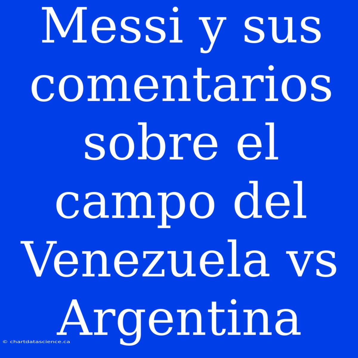 Messi Y Sus Comentarios Sobre El Campo Del Venezuela Vs Argentina