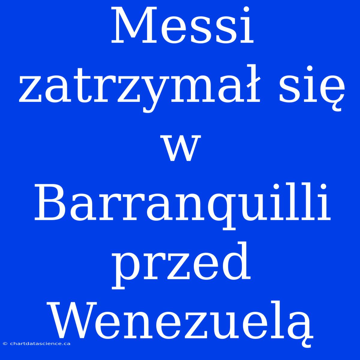 Messi Zatrzymał Się W Barranquilli Przed Wenezuelą