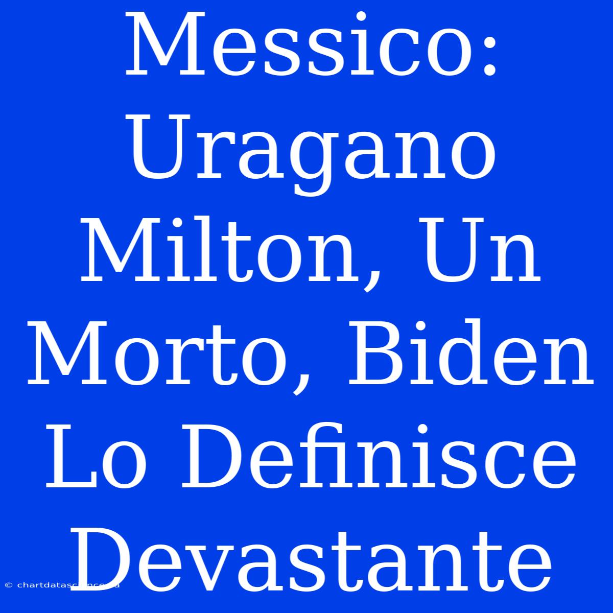 Messico: Uragano Milton, Un Morto, Biden Lo Definisce Devastante