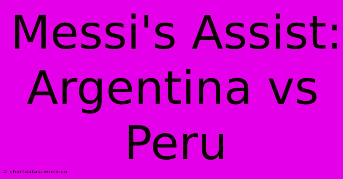 Messi's Assist: Argentina Vs Peru