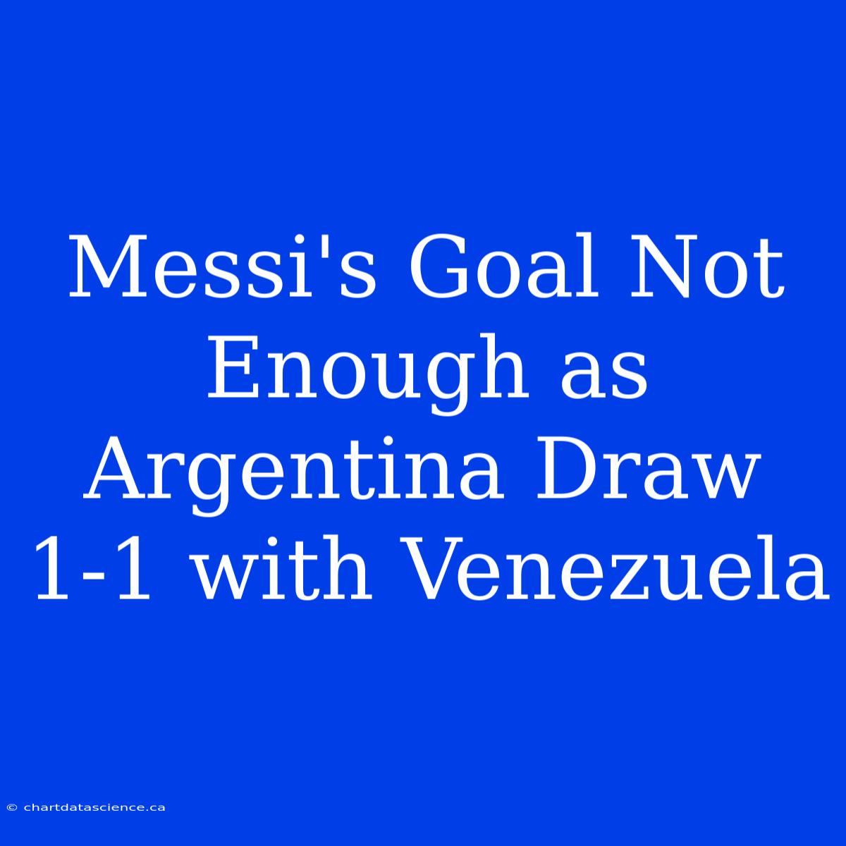 Messi's Goal Not Enough As Argentina Draw 1-1 With Venezuela