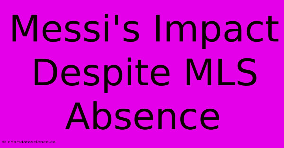 Messi's Impact Despite MLS Absence