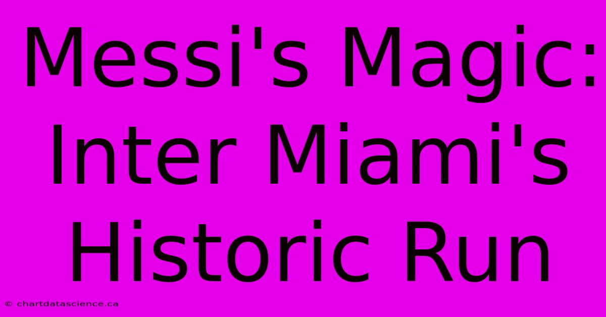 Messi's Magic: Inter Miami's Historic Run 