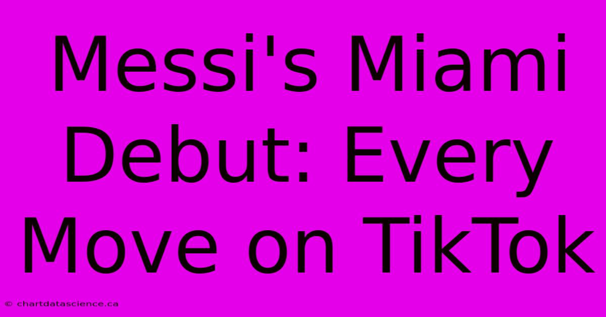 Messi's Miami Debut: Every Move On TikTok