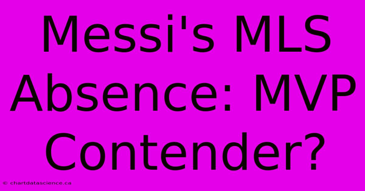 Messi's MLS Absence: MVP Contender?