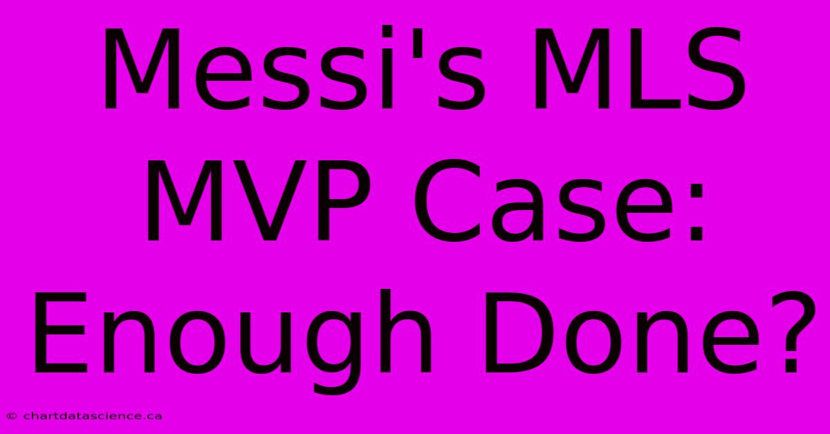 Messi's MLS MVP Case: Enough Done?