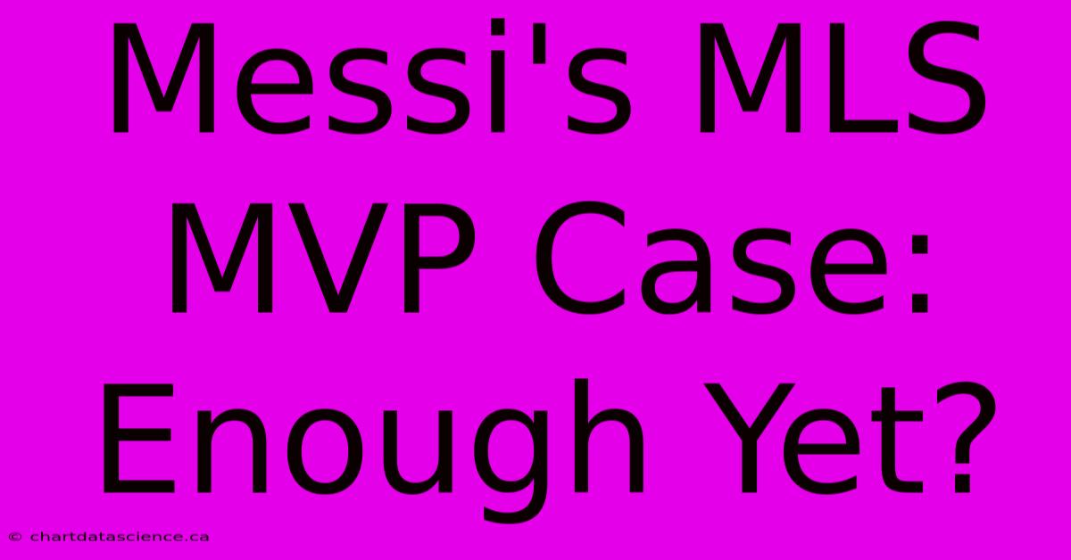 Messi's MLS MVP Case: Enough Yet?