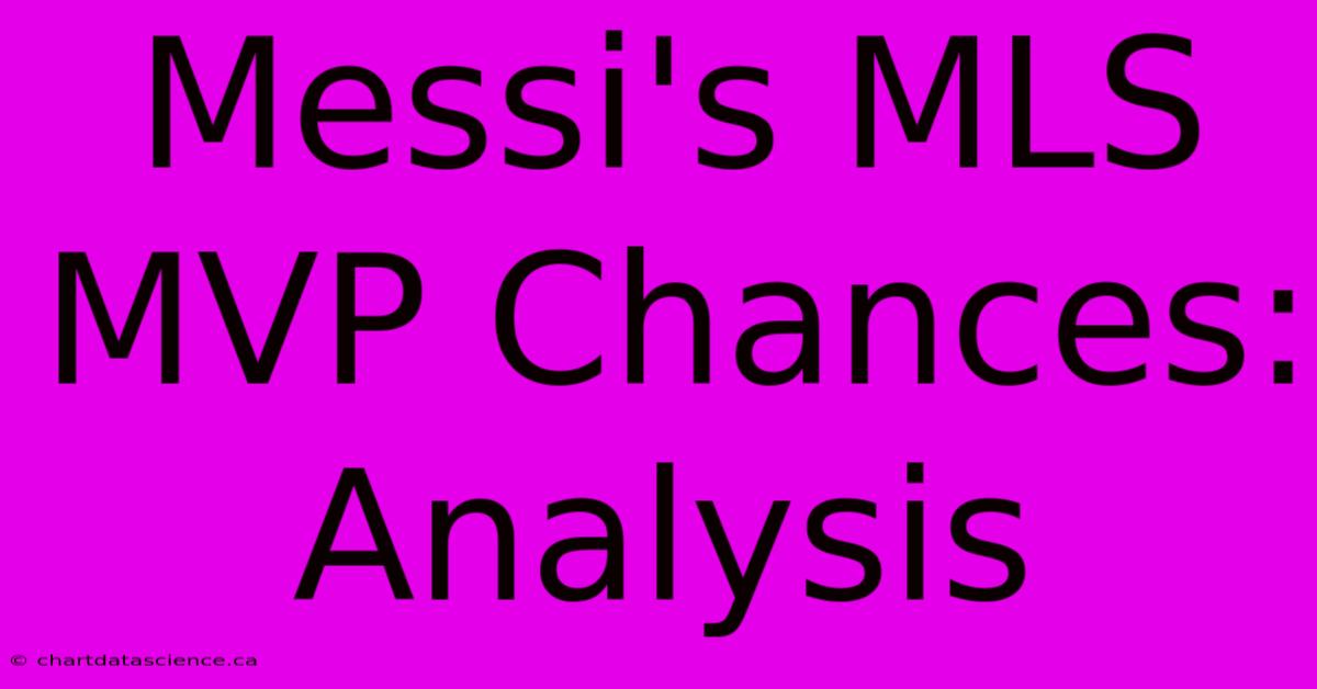 Messi's MLS MVP Chances: Analysis