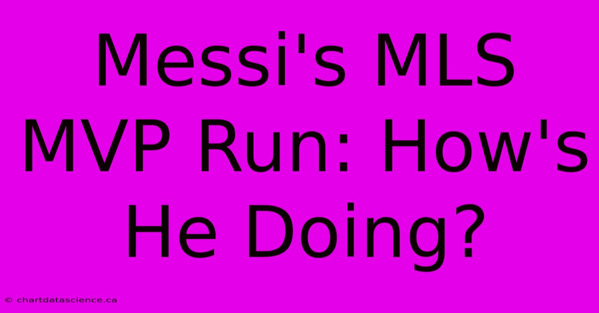 Messi's MLS MVP Run: How's He Doing? 