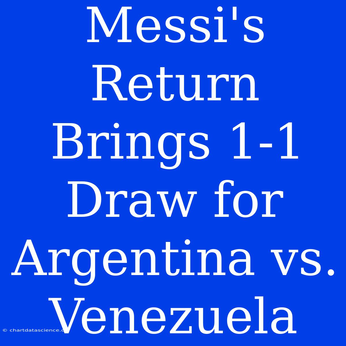 Messi's Return Brings 1-1 Draw For Argentina Vs. Venezuela