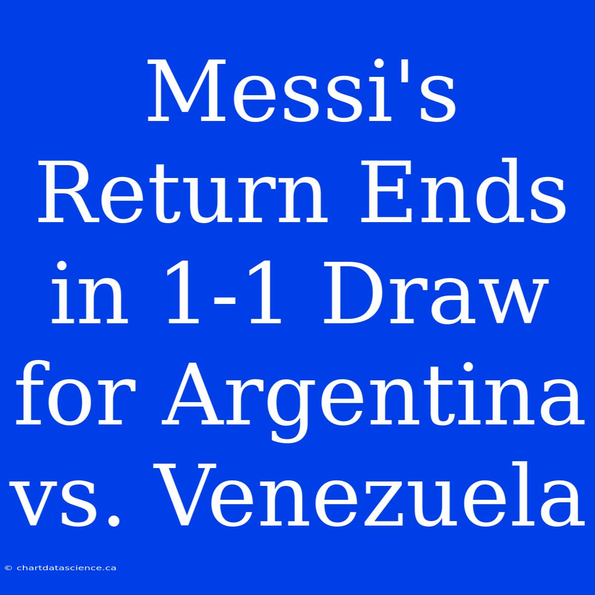 Messi's Return Ends In 1-1 Draw For Argentina Vs. Venezuela