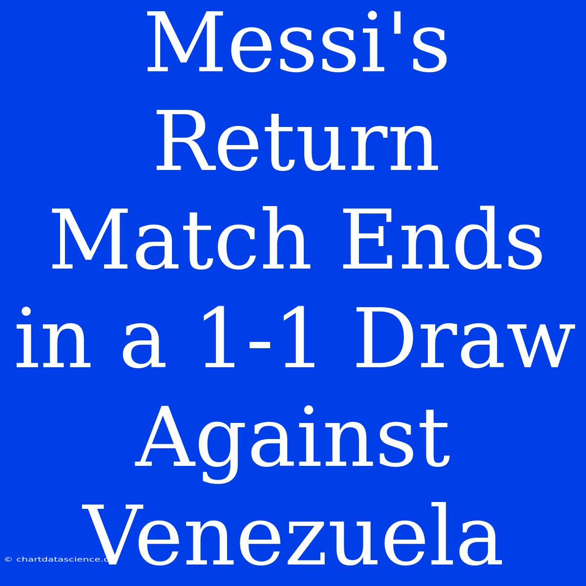 Messi's Return Match Ends In A 1-1 Draw Against Venezuela