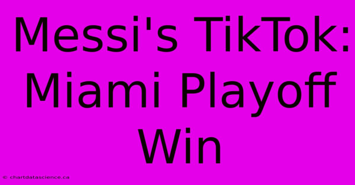 Messi's TikTok: Miami Playoff Win