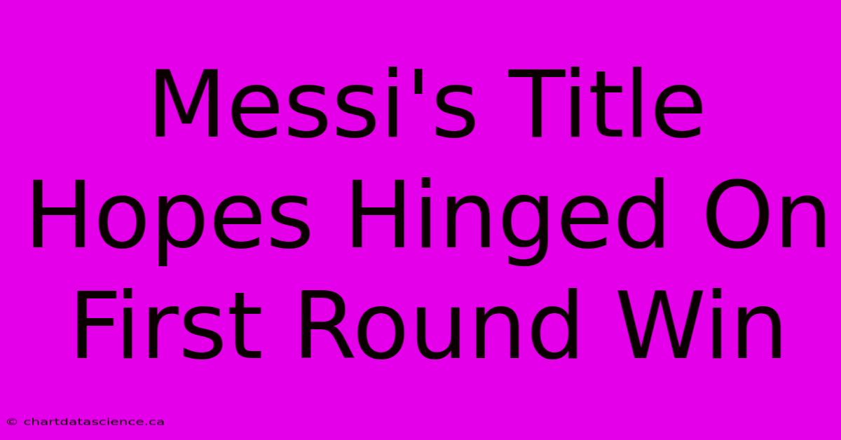 Messi's Title Hopes Hinged On First Round Win 